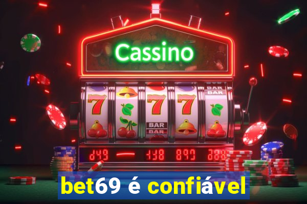 bet69 é confiável